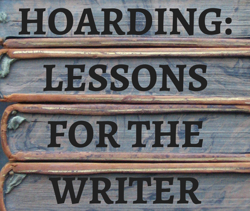 Hoarding: Lessons For The Writer