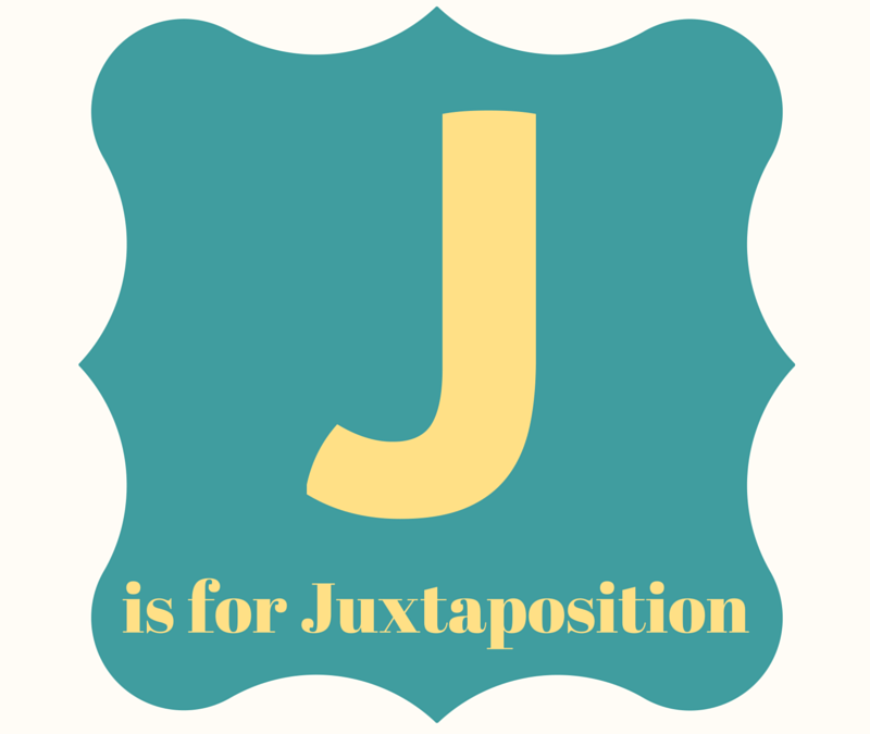 A Practical Alphabet for Writers: J is for Juxtaposition