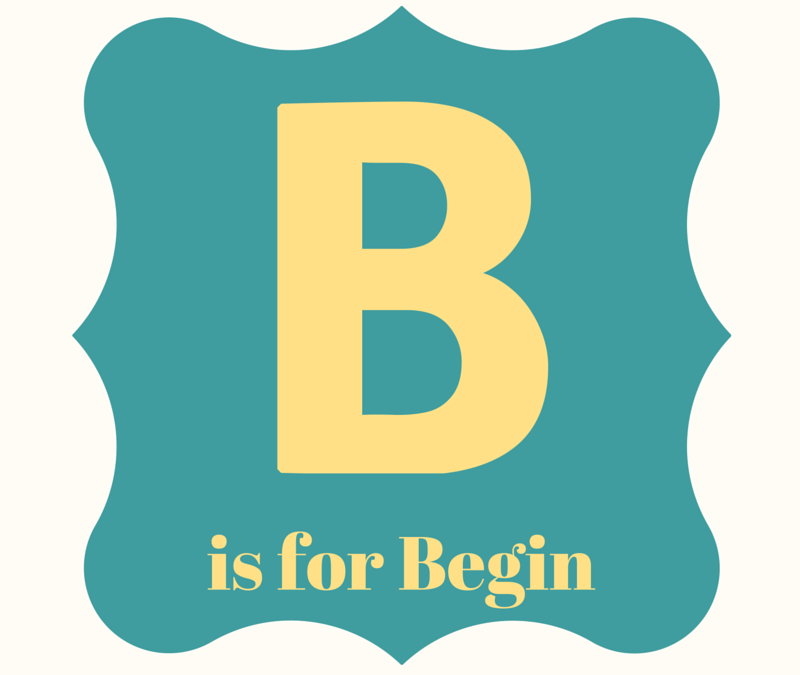 A Practical Alphabet for Writers: B is for Begin