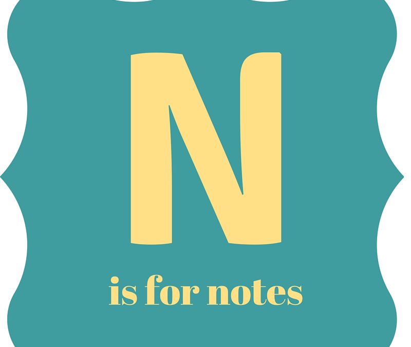 A Practical Alphabet for Writers: N is for Notes