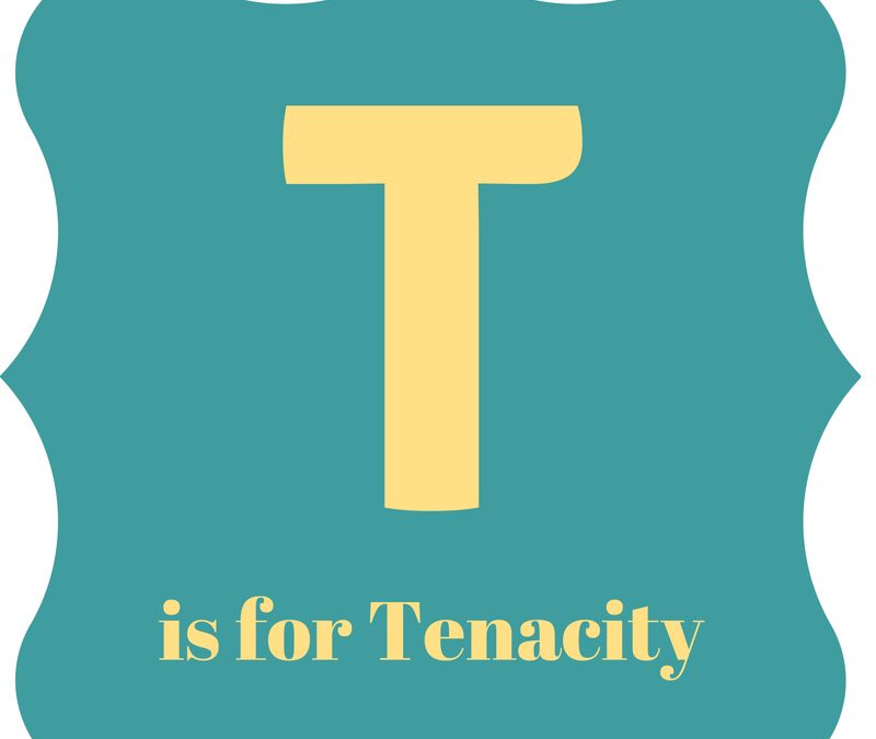 A Practical Alphabet for Writers: T is for Tenacity