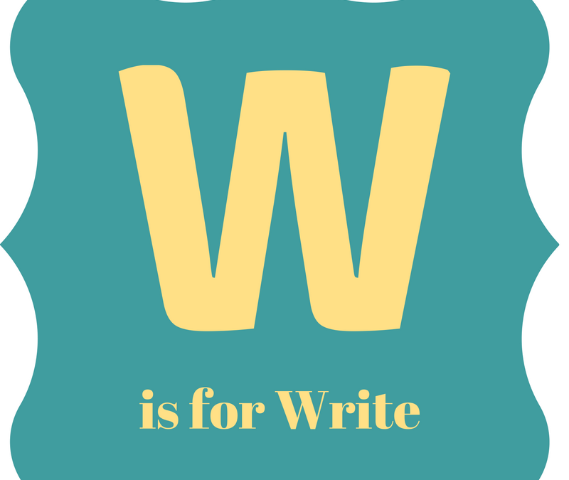 A Practical Alphabet for Writers: W is for Write